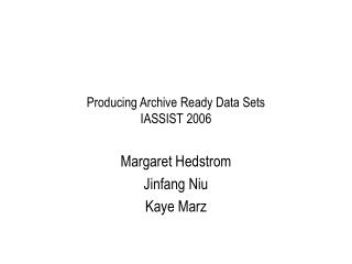 Producing Archive Ready Data Sets IASSIST 2006