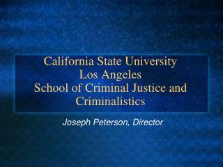 California State University Los Angeles School of Criminal Justice and Criminalistics