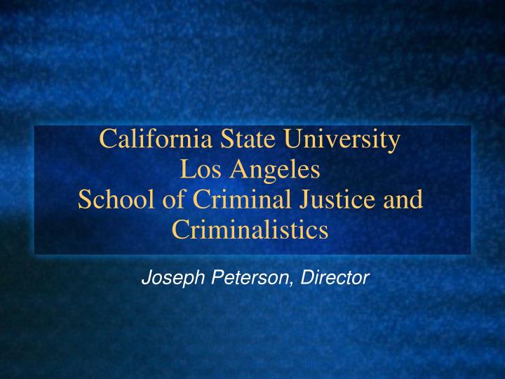 california state university los angeles school of criminal justice and criminalistics