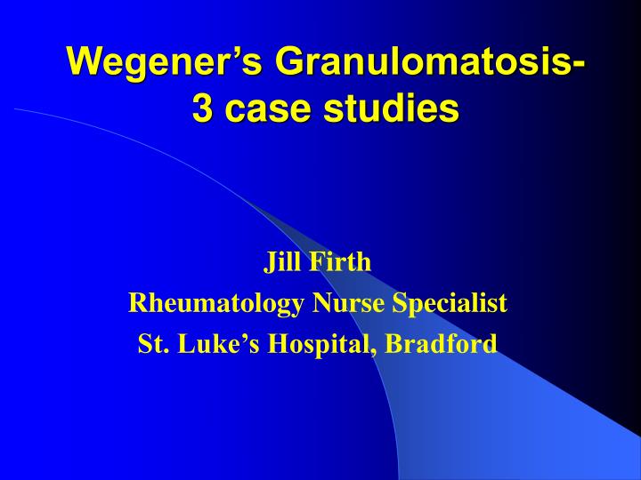 wegener s granulomatosis 3 case studies