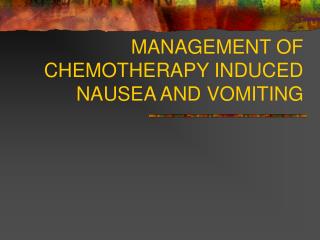 MANAGEMENT OF CHEMOTHERAPY INDUCED NAUSEA AND VOMITING