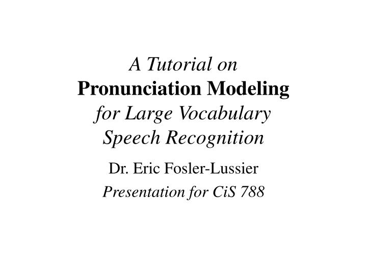 a tutorial on pronunciation modeling for large vocabulary speech recognition