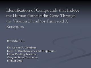Brenda Niu Dr. Adrian F. Gombart Dept. of Biochemistry and Biophysics Linus Pauling Institute
