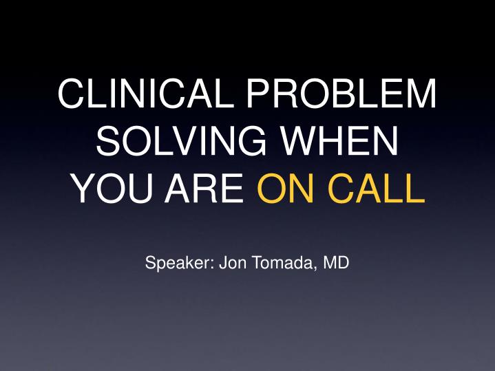 clinical problem solving when you are on call