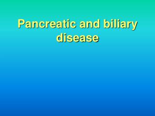 Pancreatic and biliary disease