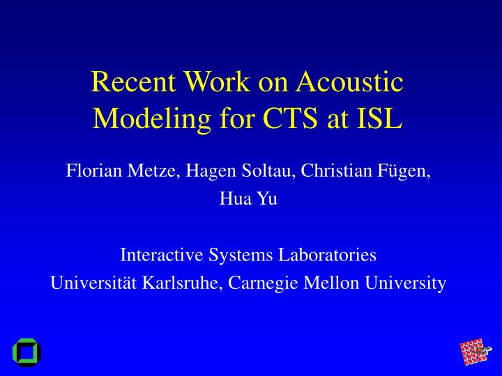 recent work on acoustic modeling for cts at isl