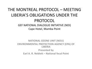 NATIONAL OZONE UNIT (NOU) ENVIRONMENTAL PROTECTION AGENCY (EPA) OF LIBERIA Presented by