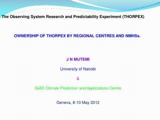 J N MUTEMI University of Nairobi &amp; IGAD Climate Prediction and Applications Centre