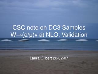 CSC note on DC3 Samples W ?( e/ ? ) ? at NLO: Validation