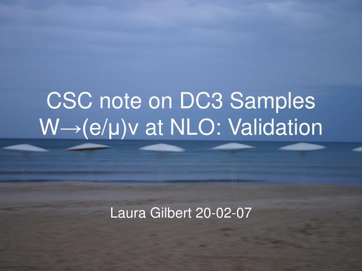 csc note on dc3 samples w e at nlo validation