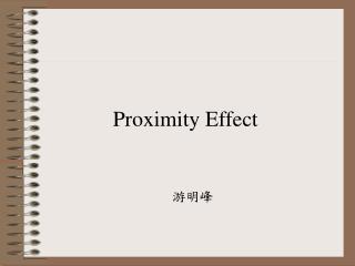 Proximity Effect