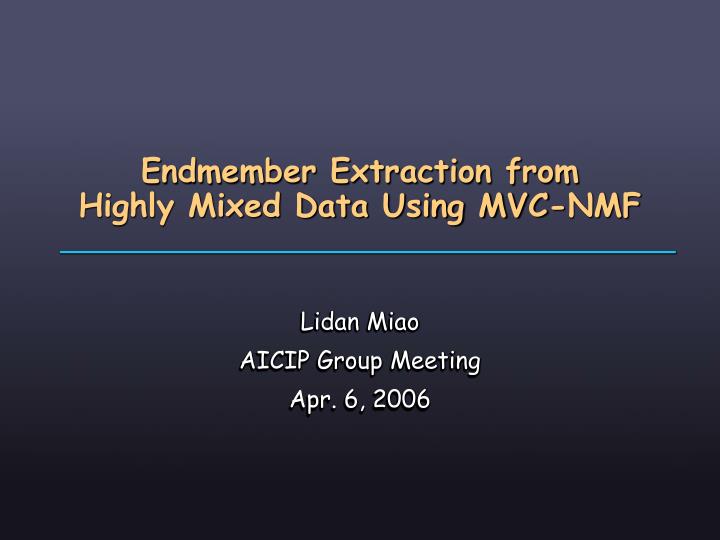 endmember extraction from highly mixed data using mvc nmf