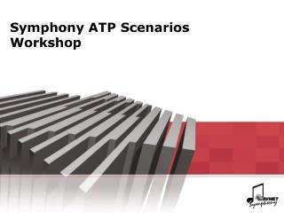 Symphony ATP Scenarios Workshop
