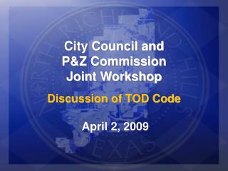 City Council and P&amp;Z Commission Joint Workshop Discussion of TOD Code
