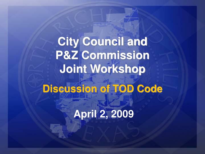 city council and p z commission joint workshop discussion of tod code