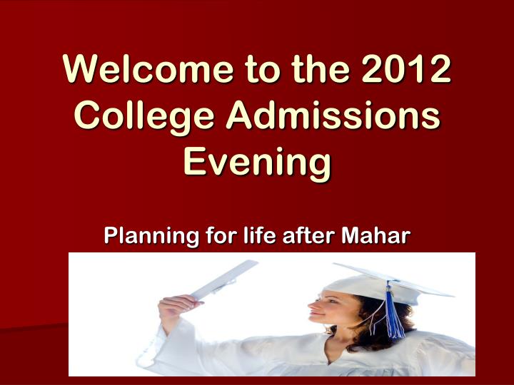 welcome to the 2012 college admissions evening