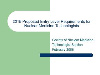 2015 Proposed Entry Level Requirements for Nuclear Medicine Technologists
