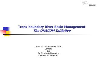 Trans-boundary River Basin Management The OKACOM Initiative