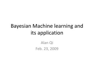 Bayesian Machine learning and its application