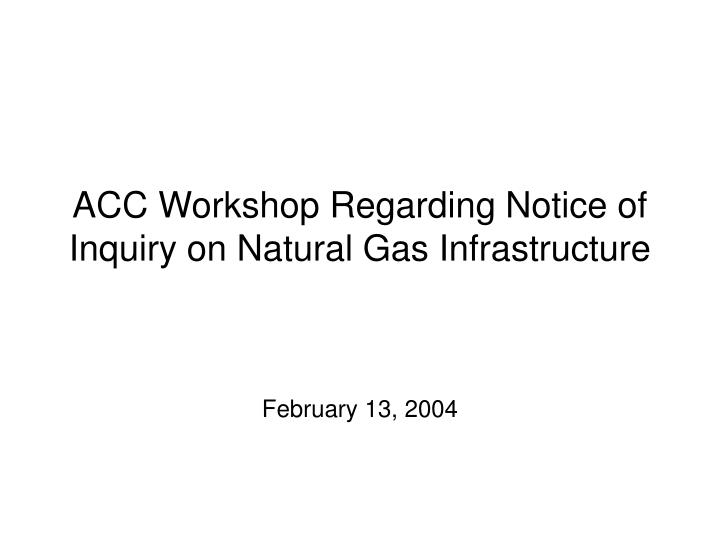 acc workshop regarding notice of inquiry on natural gas infrastructure