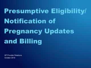 Presumptive Eligibility/ Notification of Pregnancy Updates and Billing