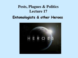 Pests, Plagues &amp; Politics Lecture 17