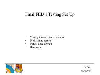 Final FED 1 Testing Set Up Testing idea and current status Preliminary results Future development
