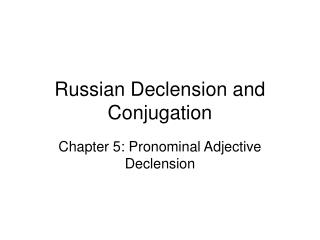 Russian Declension and Conjugation