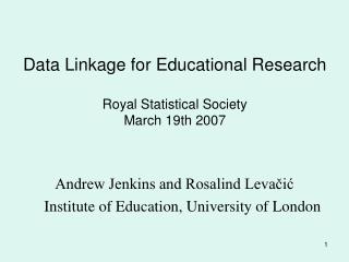 Data Linkage for Educational Research Royal Statistical Society March 19th 2007