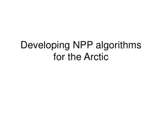 Developing NPP algorithms for the Arctic