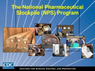 The National Pharmaceutical Stockpile (NPS) Program
