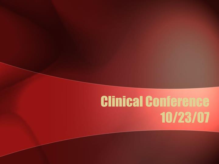 clinical conference 10 23 07