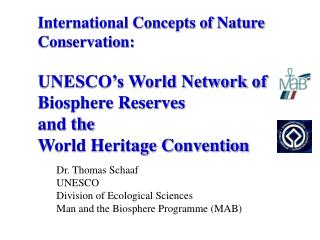 Dr. Thomas Schaaf UNESCO Division of Ecological Sciences Man and the Biosphere Programme (MAB)