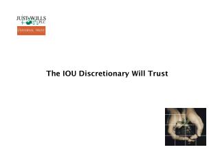 The IOU Discretionary Will Trust