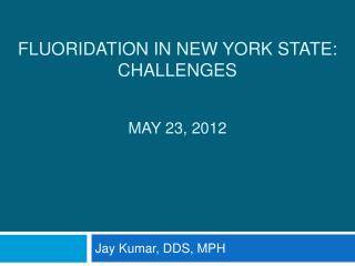 Fluoridation in New York State: Challenges May 23, 2012