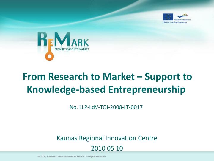 from research to market support to knowledge based entrepreneurship no llp ldv toi 2008 lt 0017