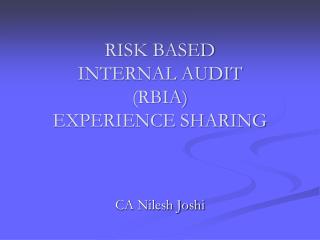 RISK BASED INTERNAL AUDIT (RBIA) EXPERIENCE SHARING
