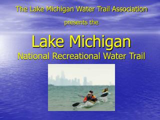 The Lake Michigan Water Trail Association presents the Lake Michigan