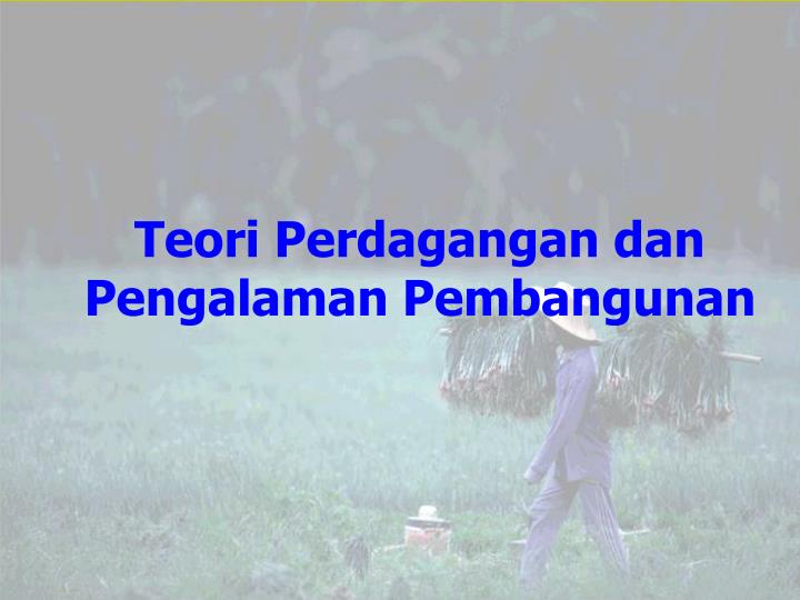 teori per dagangan d an pe ngalaman pembangunan