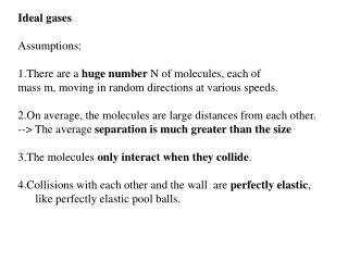 Ideal gases Assumptions: There are a huge number N of molecules, each of