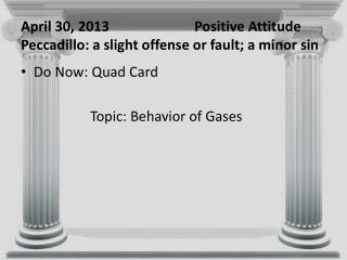 April 30, 2013			Positive Attitude Peccadillo: a slight offense or fault; a minor sin