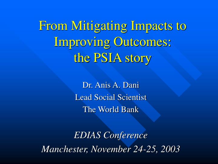 from mitigating impacts to improving outcomes the psia story