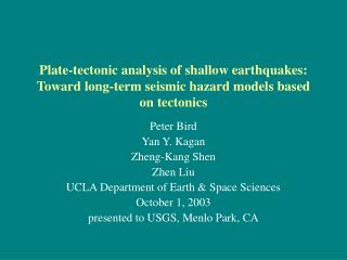 Peter Bird Yan Y. Kagan Zheng-Kang Shen Zhen Liu UCLA Department of Earth &amp; Space Sciences