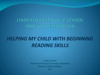 LINDFIELD EAST PUBLIC SCHOOL PARENT PRESENTATION HELPING MY CHILD WITH BEGINNING READING SKILLS