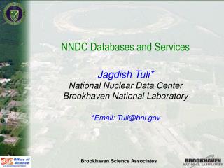 NNDC Databases and Services Jagdish Tuli* National Nuclear Data Center