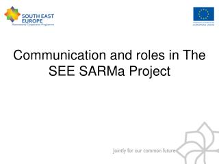 Communication and roles in The SEE SARMa Project