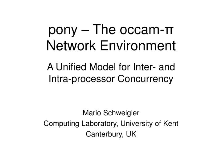 pony the occam network environment a unified model for inter and intra processor concurrency