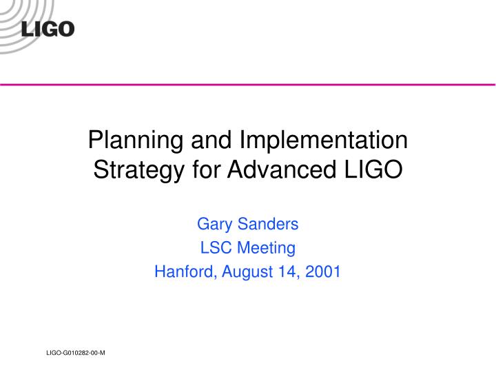 planning and implementation strategy for advanced ligo
