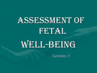 ASSESSMENT OF Fetal Well-being