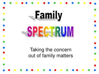 Taking the concern out of family matters